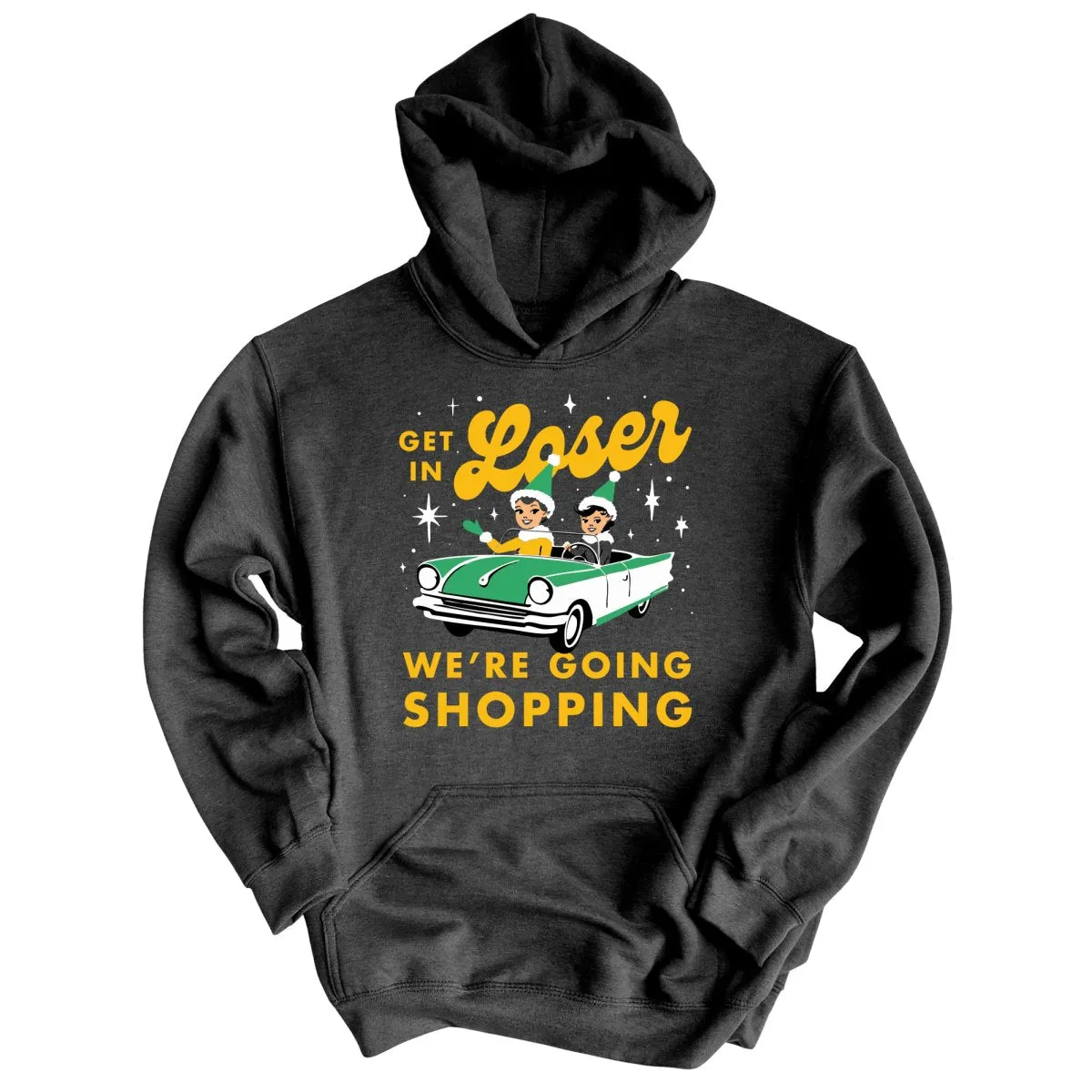 Get In Loser We're Going Shopping - Hoodie