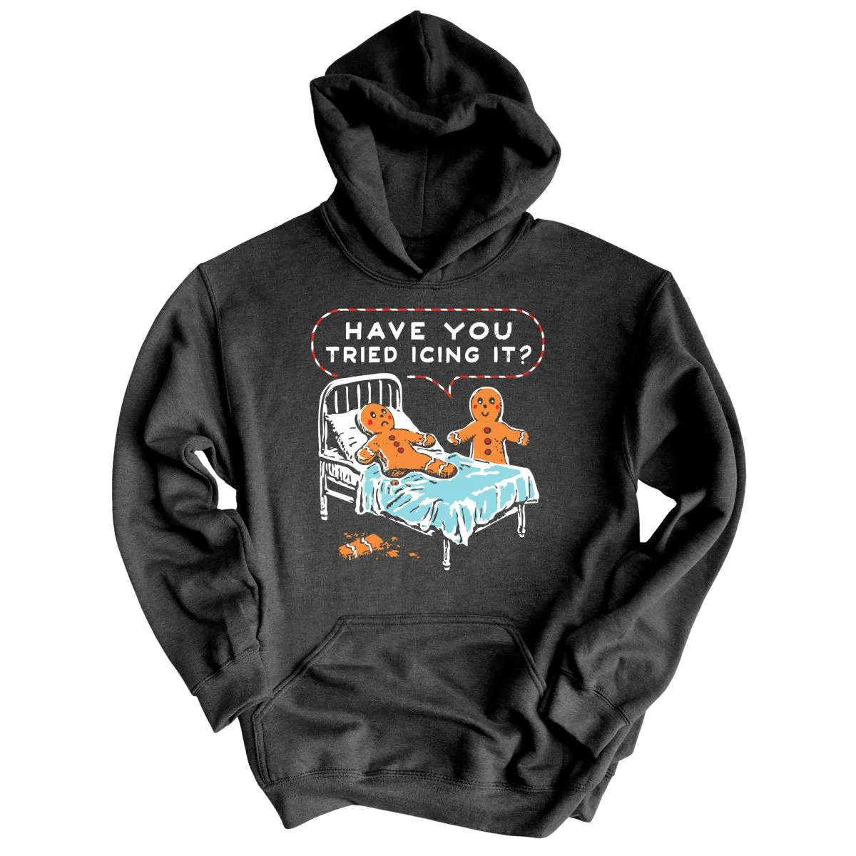 Have You Tried Icing It - Hoodie