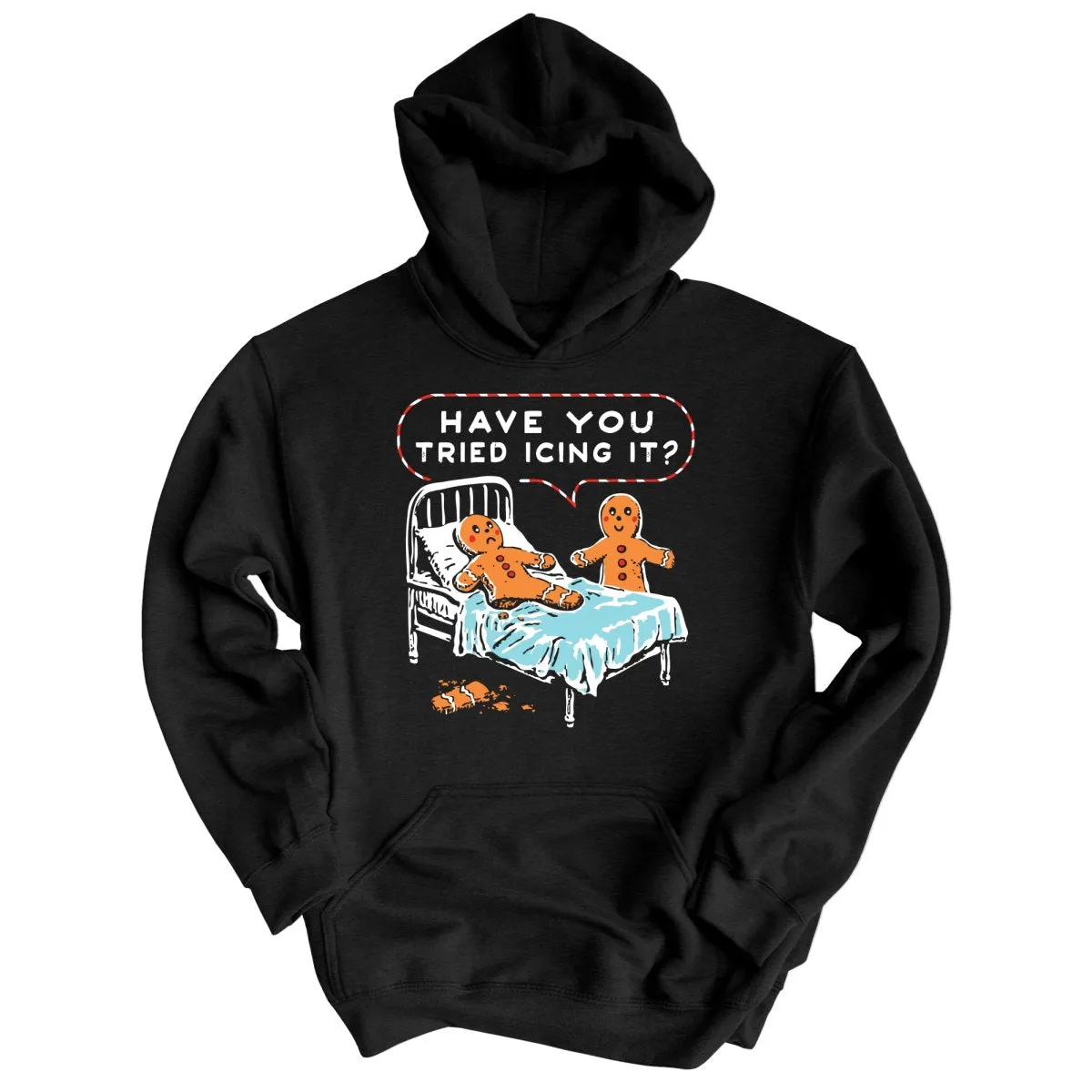 Have You Tried Icing It - Hoodie